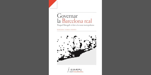 Governar la Barcelona real: Pasqual Maragall i el dret a la ciutat metropolitana.